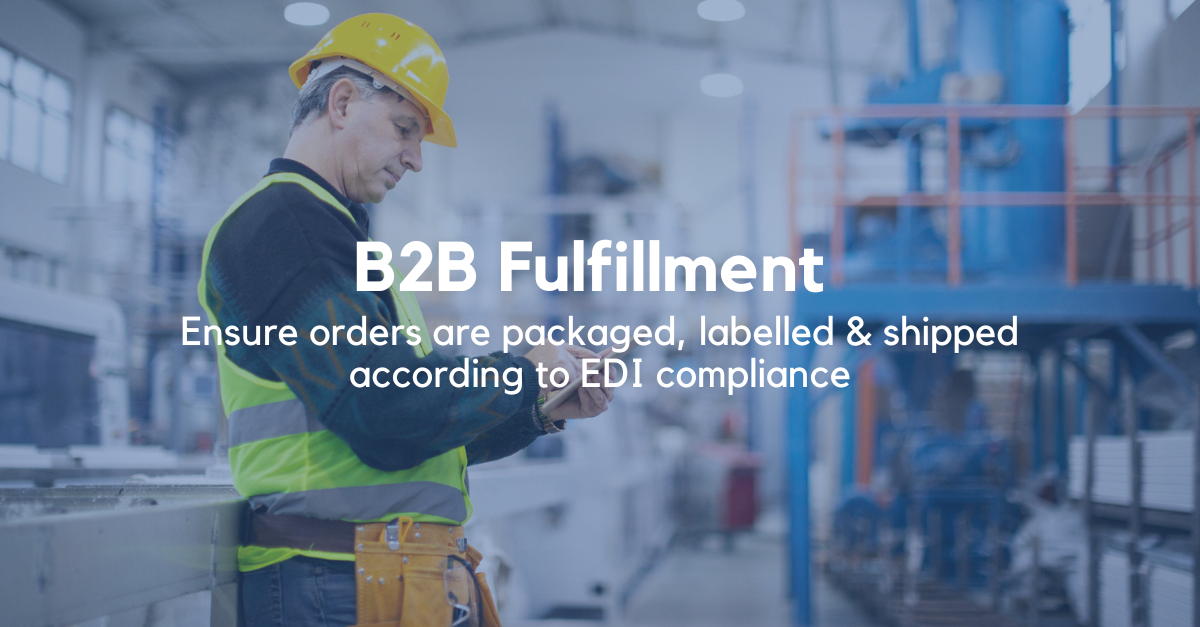 B2B Fulfillment - Ensure orders are packaged, labelled and shipped according to EDI compliance