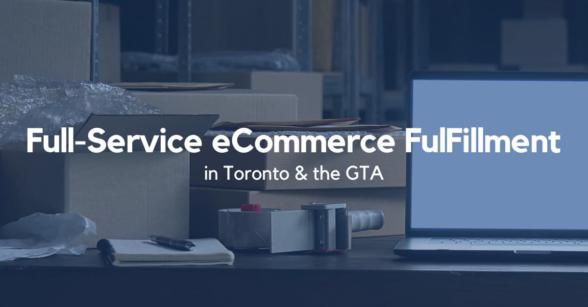 Full-Service eCommerce Fulfillment in Toronto and the GTA